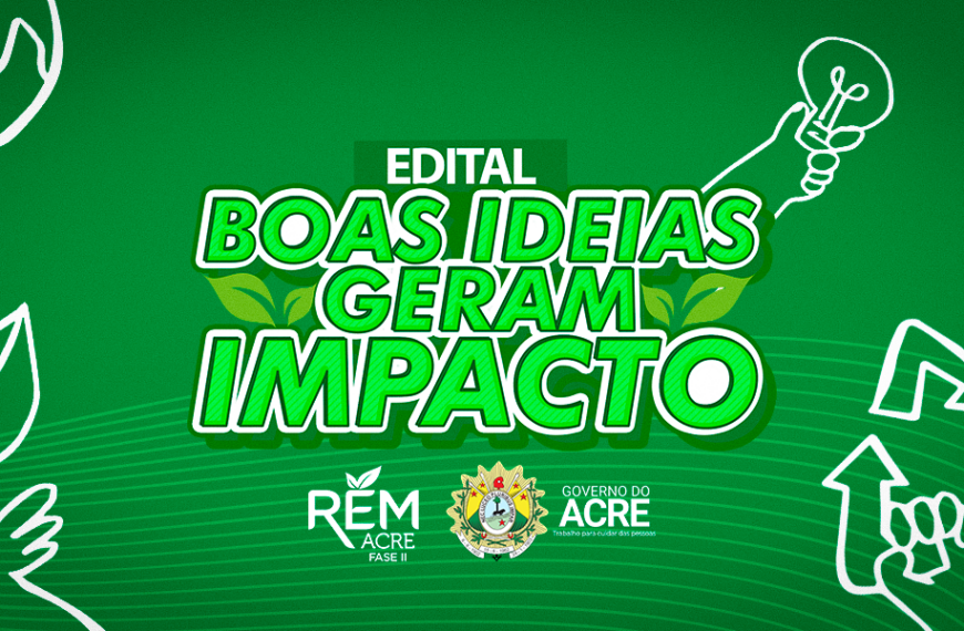 Estado divulga resultado preliminar do edital Boas Ideias Geram Impacto, do Programa REM Acre
